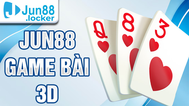 Jun88 Game bài 3D